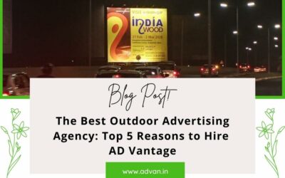 The Best Outdoor Advertising Agency: Top 5 Reasons to Hire AD Vantage