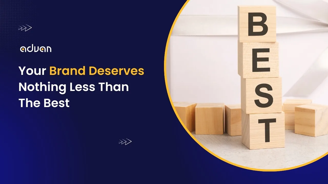 advan-Your- Brand-Deserves- Nothing-Less- Than- The- Best advan advertising services