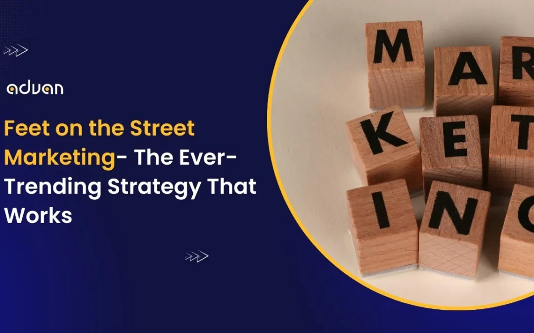 Feet on the Street Marketing- The Ever-Trending Strategy That Works