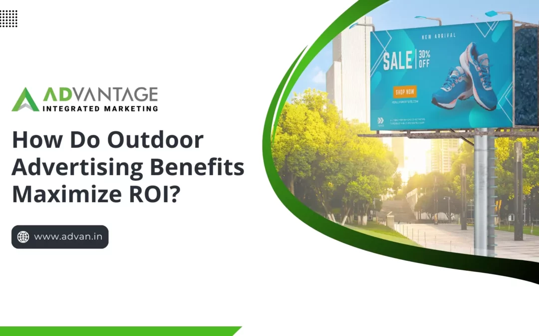 How Do Outdoor Advertising Benefits Maximize ROI?