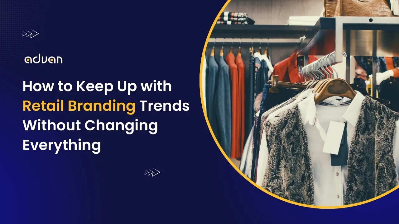 How-to-Keep-Up-with-Retail-Branding-Trends-Without-Changing-Everything Retail Branding Trends