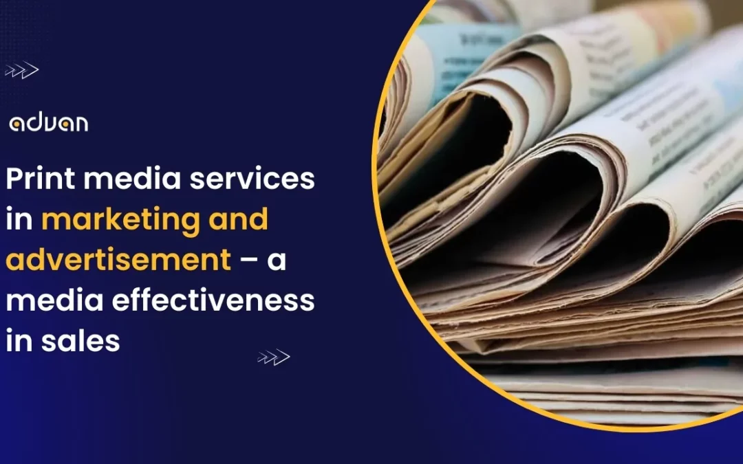 Print media services in marketing and advertisement – a media effectiveness in sales