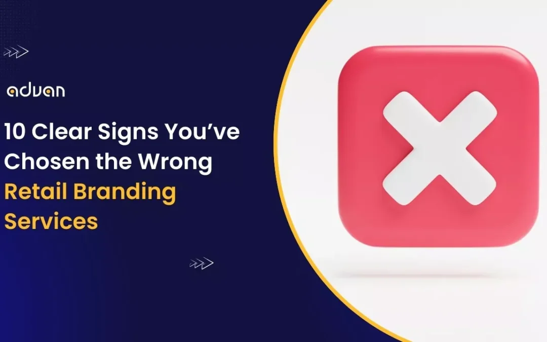 10 Clear Signs You’ve Chosen the Wrong Retail Branding Services