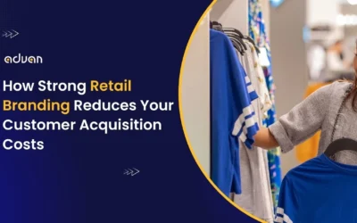 How Strong Retail Branding Reduces Customer Acquisition Costs